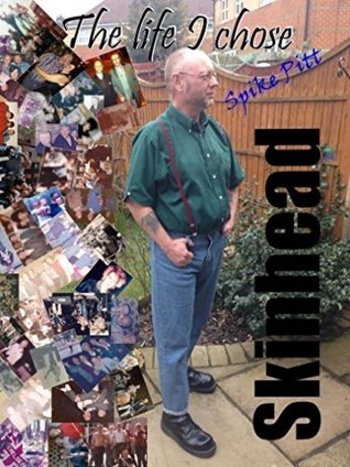 Skinhead... The Life I Chose: Memoirs of a Real Skin