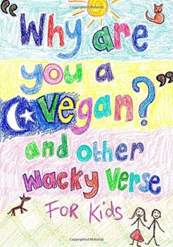 Why Are You a Vegan? and Other Wacky Verse for Kids