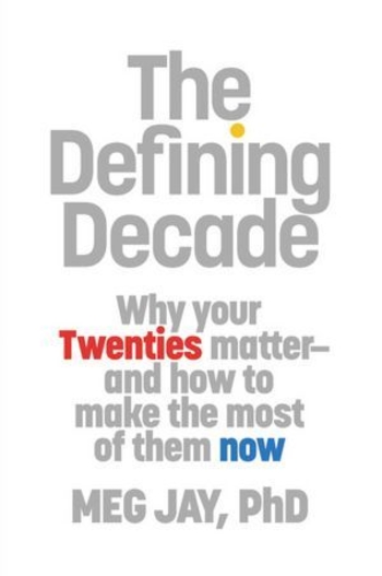The Defining Decade: Why Your Twenties Matter - and How to Make the Most of Them Now