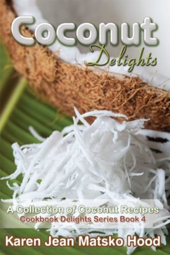 Coconut Delights Cookbook: A Collection of Coconut Recipes