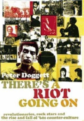 There's A Riot Going On: Revolutionaries, Rock Stars, and the Rise and Fall of '60s Counter-Culture