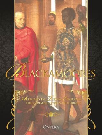 Blackamoores: Africans in Tudor England, Their Presence, Status and Origins