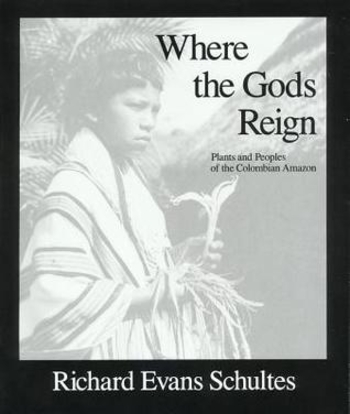 Where the Gods Reign: Plants and Peoples of the Colombian Amazon