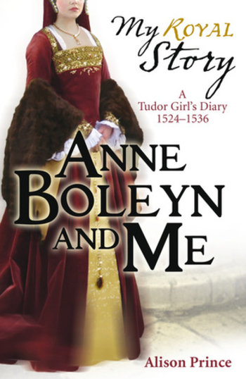 Anne Boleyn and Me: A Tudor Girl's Diary, 1524-1536