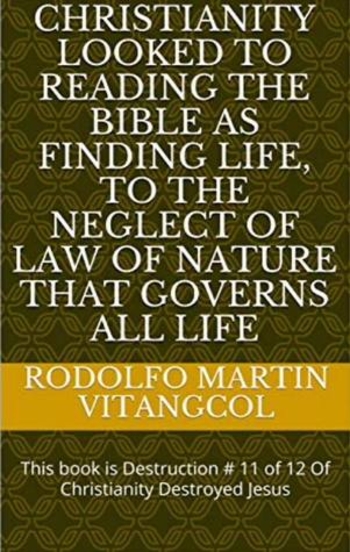 Book Christianity looked to reading the Bible as finding life, to the neglect of Law of Nature that governs all life