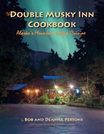 The Double Musky Inn Cookbook: Alaska's Mountain Cajun Cuisine