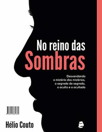 No reino das Sombras: Desvendando o mistério dos mistérios, o segredo do segredo, o oculto e o ocultado