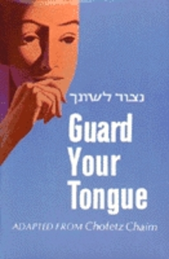 Guard Your Tongue: A Practical Guide to the Laws of Loshon Hora (Gossip and Slander)