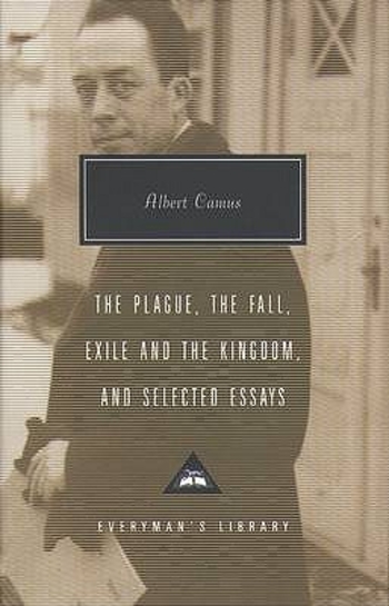 The Plague, The Fall, Exile and The Kingdom and Selected Essays (Everyman's Library Classics, #278)