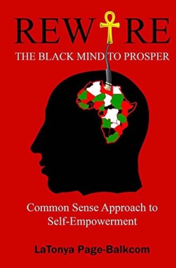 Rewire The Black Mind To Prosper: Common Sense Approach to Self-Empowerment