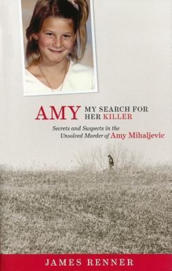 Amy: My Search for Her Killer: Secrets & Suspects in the Unsolved Murder of Amy Mihaljevic