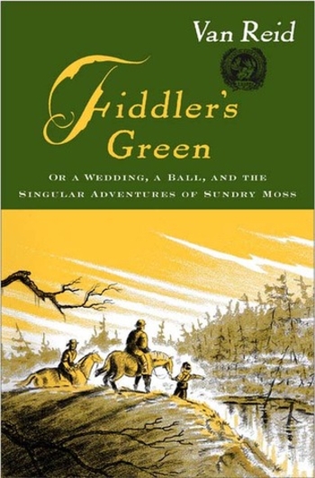 Fiddler's Green: Or a Wedding, a Ball, and the Singular Adventures of Sundry Moss