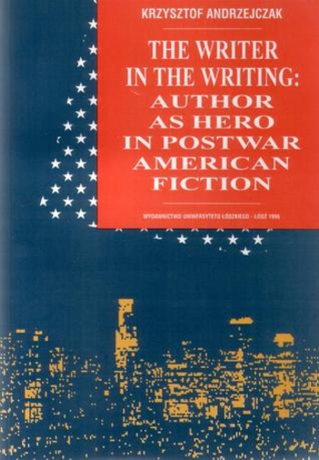 The Writer in the Writing: Author as Hero in Postwar American Fiction