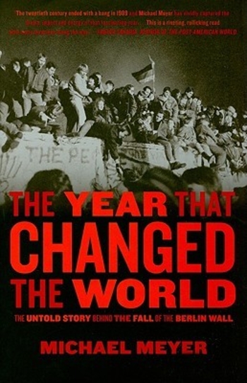 The Year That Changed The World: The Untold Story Behind the Fall of the Berlin Wall