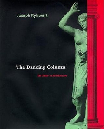 The Dancing Column: On Order in Architecture