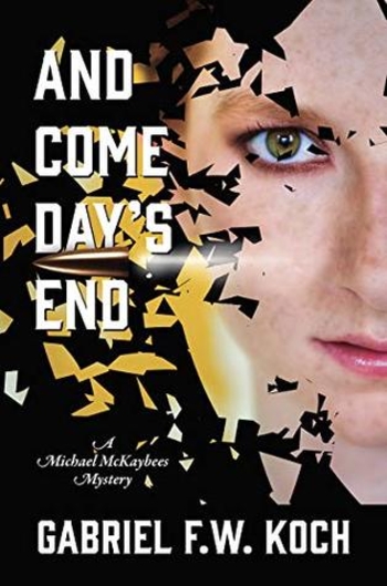 And Come Day's End: A Michael McKaybees Mystery