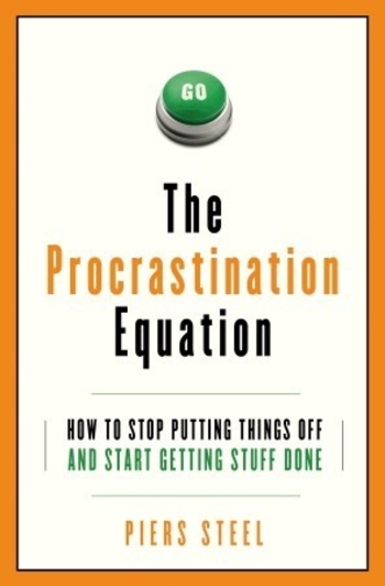 The Procrastination Equation: How to Stop Putting Things Off and Start Getting Stuff Done