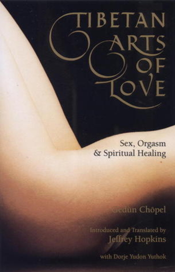 Tibetan Arts Of Love: Sex, Orgasm, And Spiritual Healing