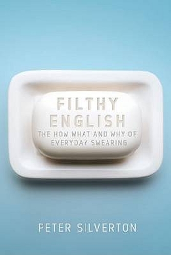 Filthy English: The How, Why, When and What of Everyday Swearing