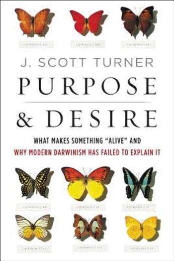 Purpose and Desire: What Makes Something "Alive" and Why Modern Darwinism Has Failed to Explain It
