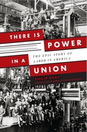 There Is Power in a Union: The Epic Story of Labor in America