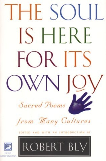 The Soul Is Here For Its Own Joy: Sacred Poems from Many Cultures