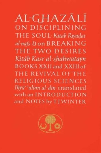 Book Al-Ghazali on Disciplining the Soul and on Breaking the Two Desires