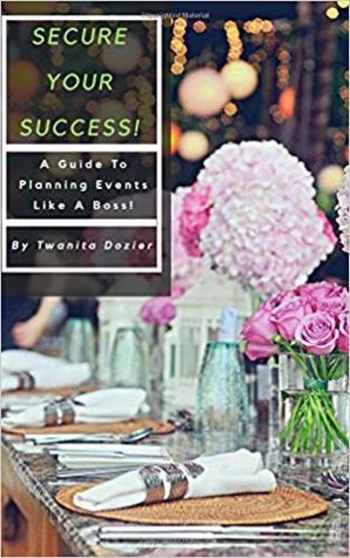 Secure Your Success!: A Guide To Planning Events Like A Boss!