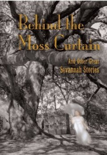 Behind the Moss Curtain, and Other Great Savannah Stories