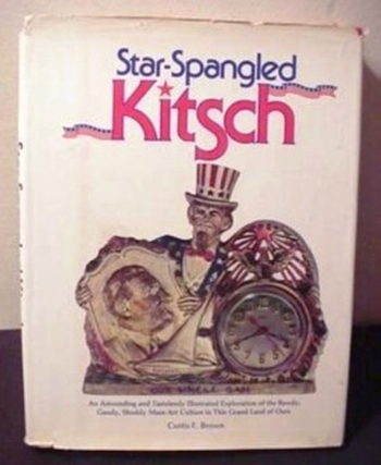 Star-Spangled Kitsch: An astounding and tastelessly illustrated exploration of the bawdy, gaudy, shoddy mass-art culture in this grand land of ours