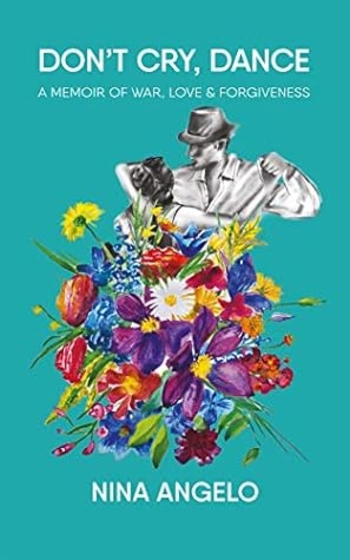 Don't Cry, Dance: A memoir of war, love and forgiveness