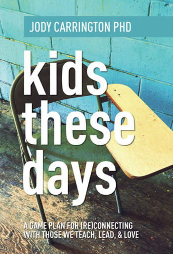 Kids These Days: A Game Plan For (Re)Connecting With Those We Teach, Lead, & Love