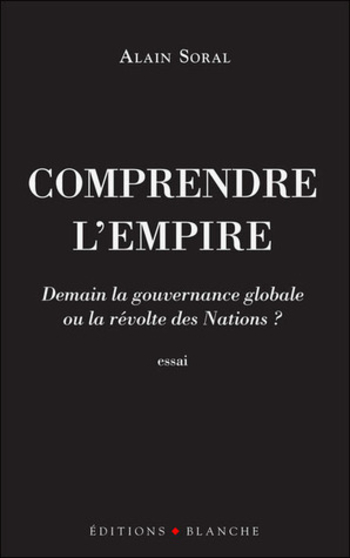 Comprendre l'Empire : Demain la gouvernance mondiale ou la révolte des Nations ?