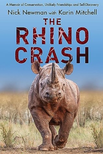 The Rhino Crash: A Memoir of Conservation, Unlikely Friendships and Self-Discovery