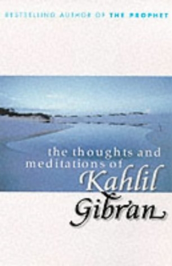 The Thoughts and Meditations of Kahlil Gibran