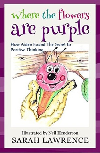 Where the Flowers are Purple: How Aiden Found The Secret to Positive Thinking. (Motivational Stories for Children Collection Book 1)