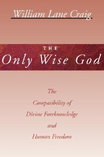 The Only Wise God: The Compatibility of Divine Foreknowledge & Human Freedom