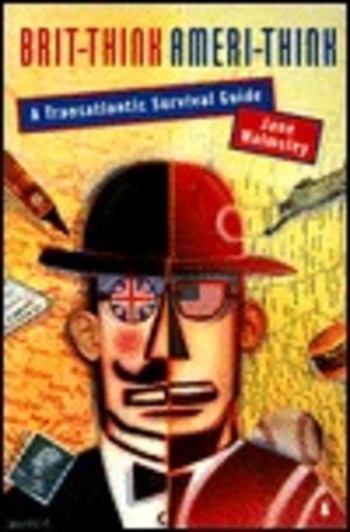 Brit-Think, Ameri-Think: A Transatlantic Survival Guide