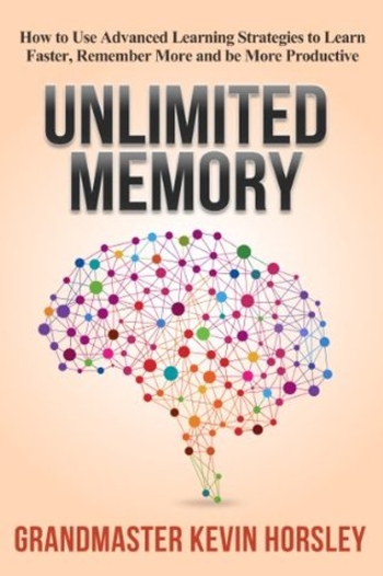 Unlimited Memory: How to Use Advanced Learning Strategies to Learn Faster, Remember More and be More Productive (Mental Mastery Book 1)