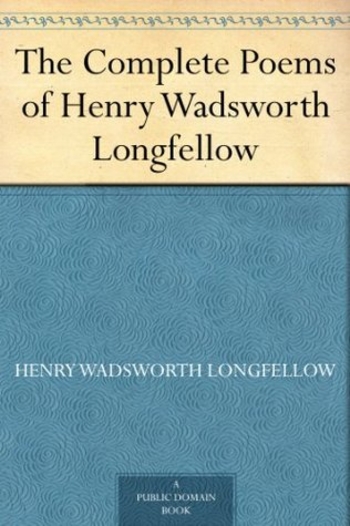 The Complete Poems of Henry Wadsworth Longfellow