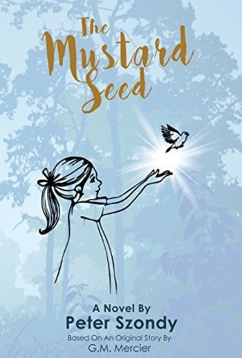 The Mustard Seed, a Novel by Peter Szondy