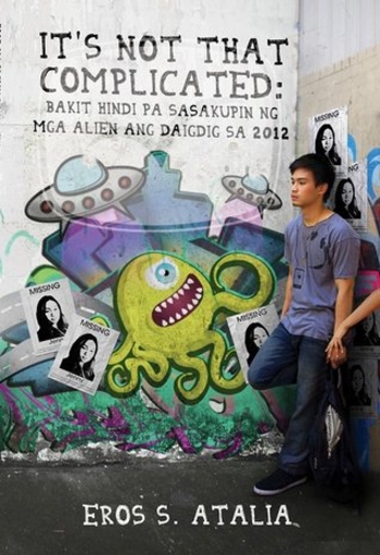 It's Not That Complicated: Bakit Hindi pa Sasakupin ng mga Alien ang Daigdig sa 2012