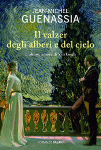 Il valzer degli alberi e del cielo. L'ultimo amore di Van Gogh