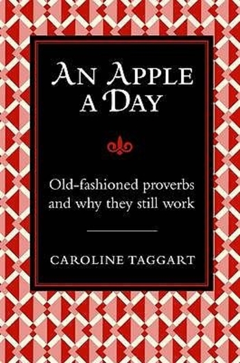 An Apple A Day (Old-Fashioned Proverbs and Why They Work)