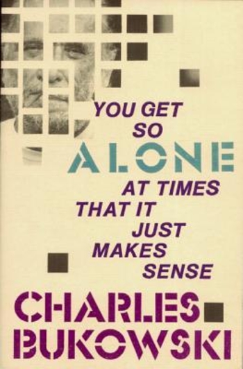 You Get So Alone at Times That it Just Makes Sense