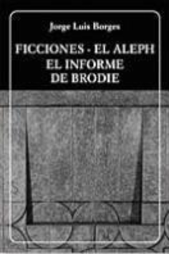 Ficciones / El Aleph / El informe de Brodie