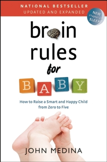 Brain Rules for Baby (Updated and Expanded): How to Raise a Smart and Happy Child from Zero to Five