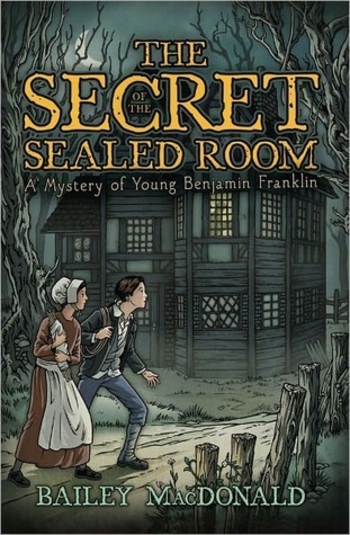 The Secret of the Sealed Room: A Mystery of Young Ben Franklin