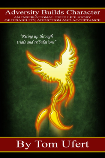 Book Adversity Builds Character; An Inspirational True Life Story of Disability, Addiction and Acceptance