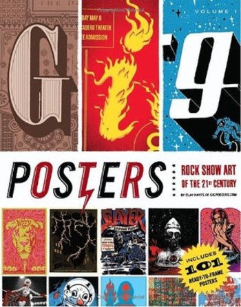 Gig Posters Volume I: Rock Show Art of the 21st Century